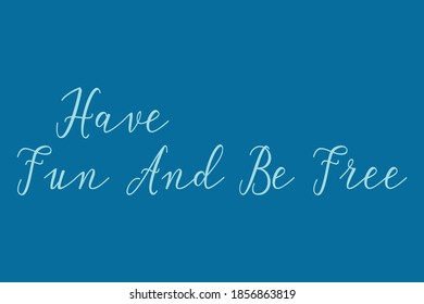 Have Fun And Be Free Cursive Calligraphy Cyan Color Text On Navy Blue Background