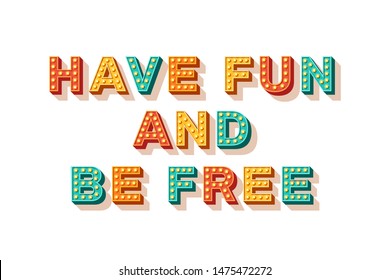 Have fun and be free. Motivational poster design, retro font colorful typography. Text lettering, inspirational positive saying. Quote typographic template, vector illustration.