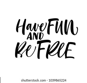 Have fun and be free phrase. Ink illustration. Modern brush calligraphy. Isolated on white background.