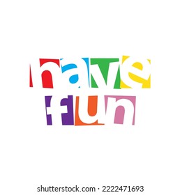 have fun colored text on white background.