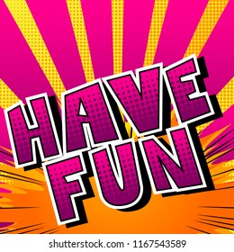 Have Fun - Comic book style word on abstract background.