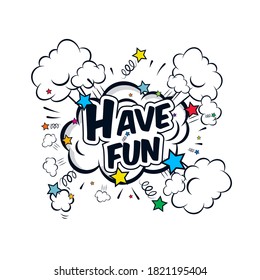 have fun comic speech bubble pop art vector illustration