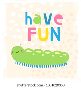 Have Fun cute cartoon with Caterpillar. Funny background for kids.