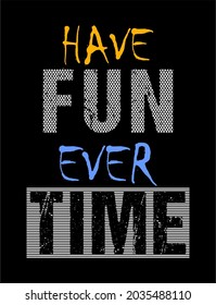 have fun ever time motivational quotes t shirt design graphic vector 