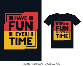 Have fun ever time t-shirt design for your print, vector illustration