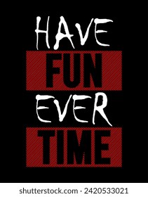 Have fun ever time typography quote for t shirt design. Vintage typography quote for t shirt design.