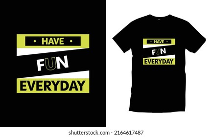 Have fun everyday typography t shirt design modern typography quotes t shirt design vector