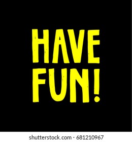 Have fun hand drawn lettering. Positive typographic poster on a black background. 