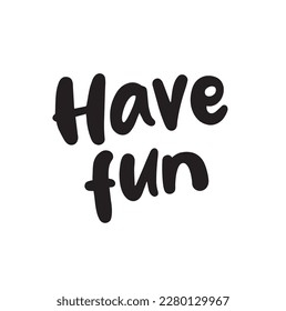 Have fun hand drawn vector lettering. typography design.