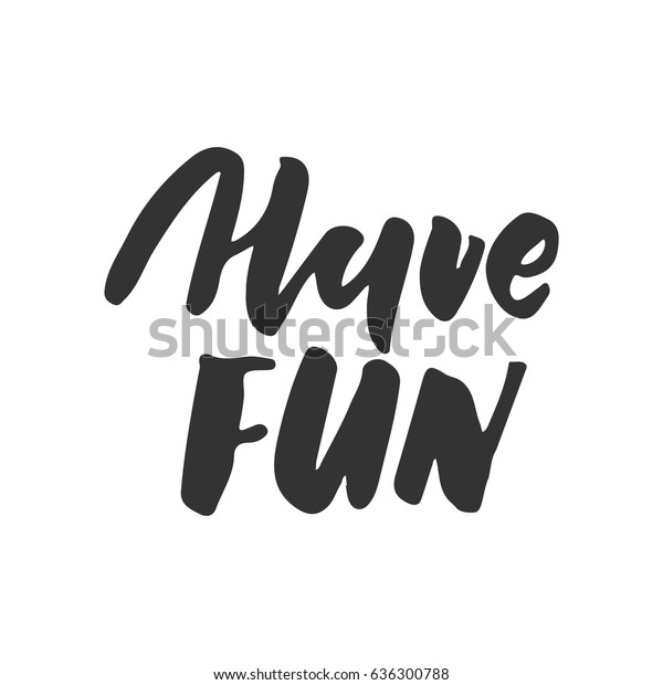 Have Fun Hand Lettering Custom Typography Stock Vector Royalty Free 636300788 Shutterstock 4163