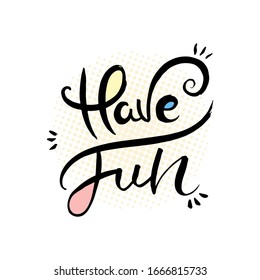 Have Fun. Hand lettering grunge card with textured handcrafted doodle letters in retro style. Hand-drawn vintage vector typography illustration