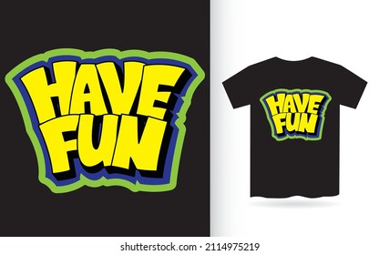 Have fun hand lettering slogan for t shirt