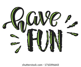 Have Fun Hand Writing Illustration. Vector typographic quote for greeting cards, posters, prints, t shirts, clothes, bags, pillows, home decorations