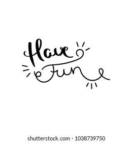 Have fun. Hand written calligraphy quote motivation for life and happiness. For postcard, poster, prints, cards graphic design.