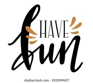 Have Fun Handwritten Trendy Lettering Icon Emblem Logo. Seasonal Phrases Vector For Cards, Banners, Posters, Mug, Notebooks, Scrapbooking, Pillow Case And Clothes Design. 