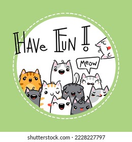 Have Fun. Kawaii vector illustration hand drawn banner. Cute cats with greetings and lettering on white color. Doodle cartoon style