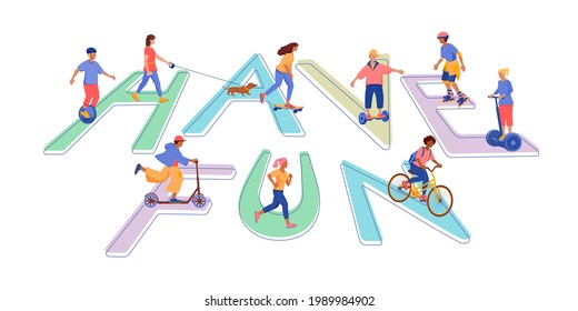 Have Fun lettering design with people doing outdoor sport activity: running,walking dog, roller skating, skateboarding, bicycling, electric scooter, monocycle, hoverboard. Vector isolated illustration