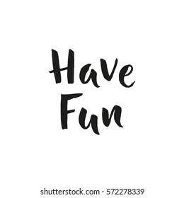 Have Fun lettering handmade vector calligraphy. Vector illustration.