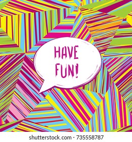 Have fun lettering Speech bubble. Funny sign. Party invitation. Card background.