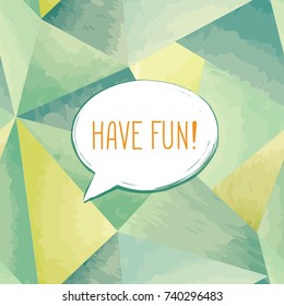 Have fun lettering Speech bubble. Funny sign. Party invitation. Card background.