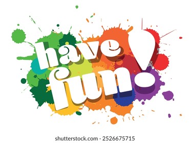 Have fun! on colorful splashes