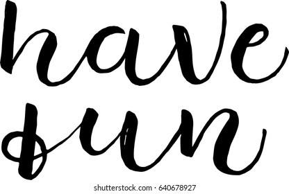 have fun postcard. Hand drawn positive background. Ink illustration. Modern brush calligraphy. Isolated on white background.
