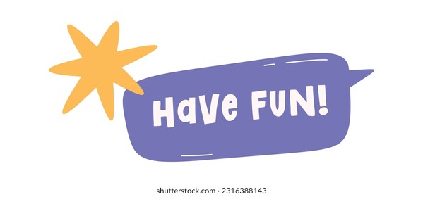 Have Fun Speech Bubble Vector Illustration