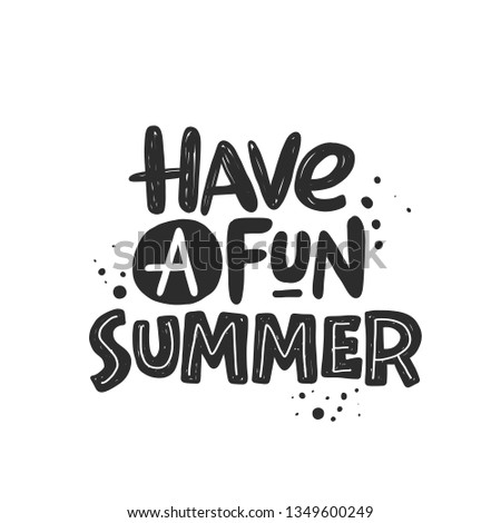 Have a fun summer. Hand-lettering phrase. Scandinavian style. Vector illustration for logotype, travel agency, holiday, template and print design, beach vacation, placard, card, poster, banner
