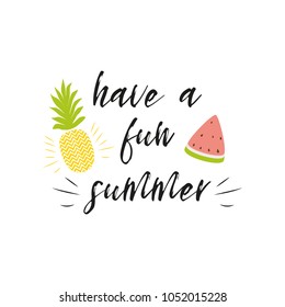 Have a fun summer inscription on background of pineapple watermelon summer background. Vector illustration. Fresh fruit element for labels logos badges stickers icons Inspirational summer quote