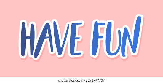 Have fun text concept. Beautiful blue lettering. Optimism and positivity. Summer season symbol. Typography and calligraphy. Template, layout and mock up. Cartoon flat vector illustration