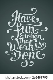 Have fun when the work is done. Dynamic inspirational vector hand drawn lettering image.