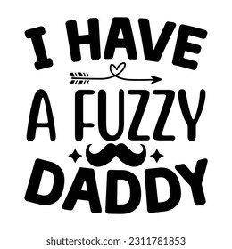 Ich habe einen Fuzzy Daddy , Vater's Day SVG T Shirt Design Template, Vathers Day SVG, Best Dad, Daddy svg bündel, Vater svg,