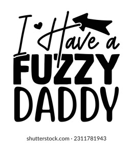 Ich habe einen Fuzzy Daddy , Vater's Day SVG T Shirt Design Template, Vathers Day SVG, Best Dad, Daddy svg bündel, Vater svg,