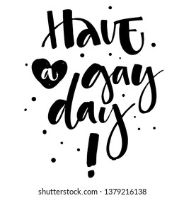 Have a Gay Day. Gay Pride text quote. Isolated simple black hand writen modern brush calligraphy phrase with hearts and dots decor. Card, poster, t-shirt, prints, sticker design