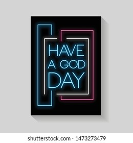 Have a God Day of Posters in neon style. Invitation Card, Bright Banner, Flyer. Vector