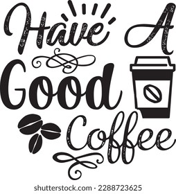 Have A Good Coffee svg ,Coffee svg Design, Coffee svg bundle