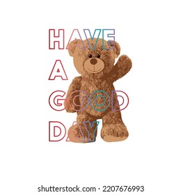 Have a good day brown bear doll slogan vector illustration.Funny bear.