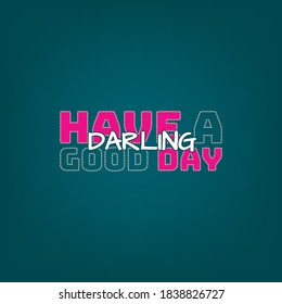 Have a good day darling. Illustration with hand-lettering inspiration and motivation quote. Drawing for prints with phrase.
