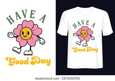 Have a Good Day - Elevate Your Day with This Stylish T-Shirt Design, for Apparel, illustration, Groovy T-Shirt, graphics, typography, Premium Quality Wear, Artistic expressions, Groovy clothing