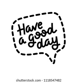 Have a good day greeting card. Modern calligraphic style. Hand lettering wishes for t-shirts, bags, for posters, invitations, cards, prints etc.