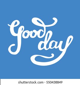 Have a good day greeting card. Modern calligraphic style. Hand lettering and custom typography for your designs: t-shirts, bags, for posters, invitations, cards, etc. Hand drawn typography.
