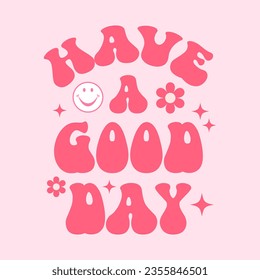 have a good day groovy style tshirt design,motivational saying t shirt design,motivational typography tshirt design,motivational t shirt design,
motivational quotation vector