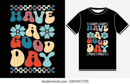 Have A Good Day Groovy Tshirt - retro hippie design illustration - Trendy vector illustration - Groovy T-shirt Design Template - typographic element for your design  Print