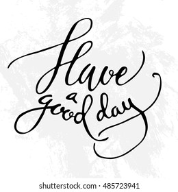 Have a good day grunge calligraphic isolated quote. Printable card template. Modern calligraphy. Cute words and phrases. Ready-to print.