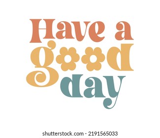 Have a good day Inspirational Kindness quote retro colorful typography on white background