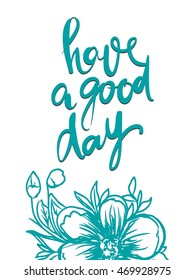 Have a good day. Modern calligraphic style. Hand lettering and custom typography for your designs: t-shirts, bags, for posters, invitations, cards, etc.