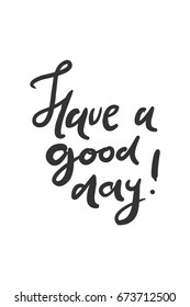 Have a good day.. Modern calligraphic style. Hand lettering and custom typography for your designs: t-shirts, bags, for posters, invitations, cards, etc. Hand drawn typography