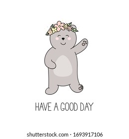 Have a good day - motivation slogan and happy bear with flower on head. Vector illustration on white in doodle style.