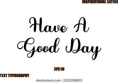 Have A Good Day Motivational Quote In Stylish Text Typography 