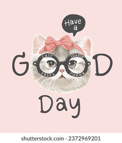 have a good day slogan with cute kitten in funny glasses vector illustration